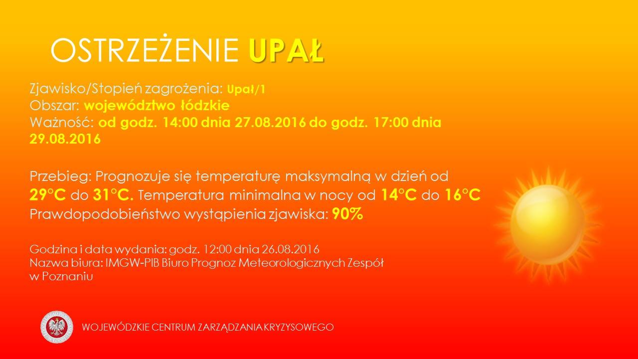 OSTRZEŻENIE UPAŁ
 Zjawisko/Stopień zagrożenia: Upał/1
 Obszar: województwo łódzk...