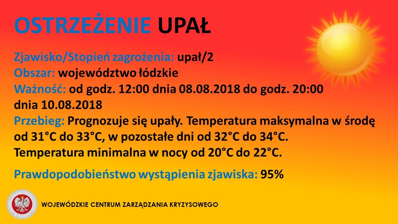 OSTRZEŻENIE
 Zjawisko: UPAŁ
 Stopień zagrożenia: 2
 Obszar/powiaty: bełchatowski...