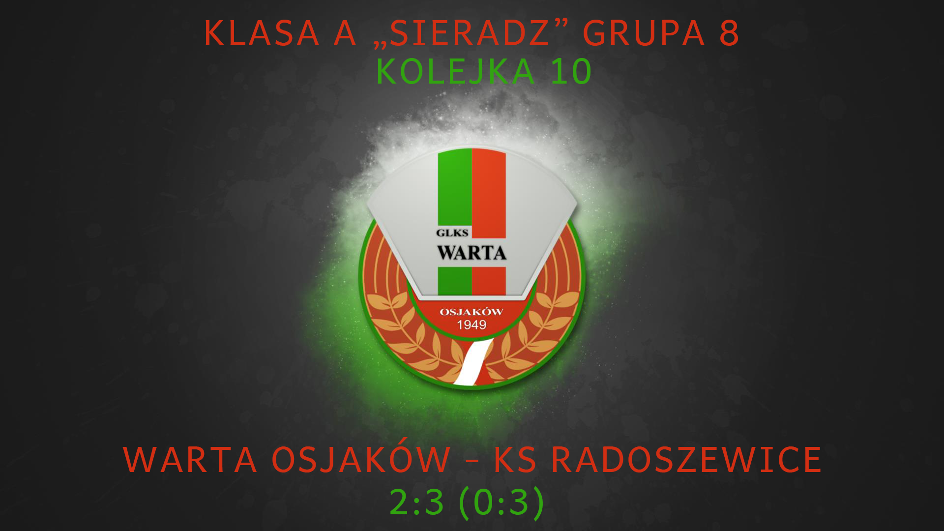 Kolejka 10
 GLKS Warta Osjaków 2:3 (0:3) KS Radoszewice
 Smutne, ale prawdziwe. ...