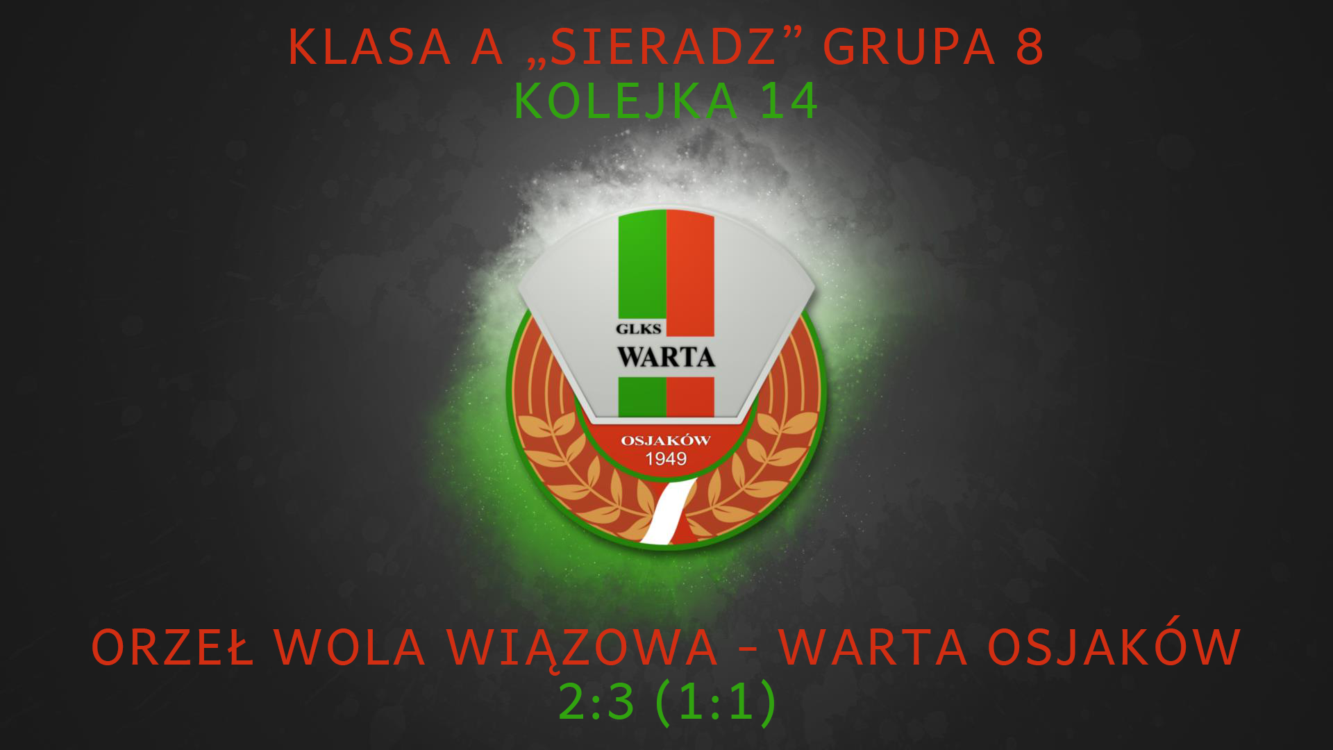Kolejka 14!
 Orzeł Wola Wiązowa 2:3 (1:1) GLKS Warta Osjaków
 Nareszcie przełama...